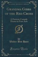 Grandma Gibbs Of The Red Cross di Walter Ben Hare edito da Forgotten Books