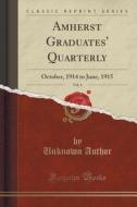 Amherst Graduates' Quarterly, Vol. 4: October, 1914 to June, 1915 (Classic Reprint) di Unknown Author edito da Forgotten Books