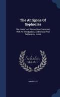 The Antigone Of Sophocles edito da Sagwan Press