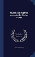 Slums And Blighted Areas In The United States di Edith Elmer Wood edito da Sagwan Press