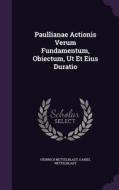 Paullianae Actionis Verum Fundamentum, Obiectum, Ut Et Eius Duratio di Heinrich Nettelbladt, Daniel Nettelbladt edito da Palala Press