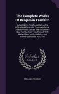 The Complete Works Of Benjamin Franklin di Benjamin Franklin edito da Palala Press