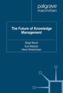 The Future of Knowledge Management di Hans Hinterhuber, Kurt Matzler, Birgit Renzl edito da Palgrave Macmillan UK