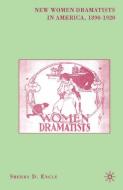 New Women Dramatists in America, 1890-1920 di Sherry D. Engle edito da Palgrave Macmillan