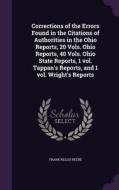 Corrections Of The Errors Found In The Citations Of Authorities In The Ohio Reports, 20 Vols. Ohio Reports, 40 Vols. Ohio State Reports, 1 Vol. Tappan di Frank Nellis Beebe edito da Palala Press