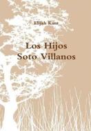 Los Hijos Soto Villanos di Elijah Kant edito da Lulu.com