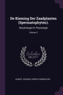 de Kieming Der Zaadplanten (Spermatophyten).: Morphologie En Physiologie; Volume 3 di Albert Jacques Joseph Vandevelde edito da CHIZINE PUBN