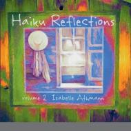 Haiku Reflections Volume 2 di Isabelle Athmann edito da Lulu.com