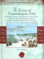 The Treaty of Canandaigua, 1794:: A Primary Source Examination of the Treaty Between the United States and the Tribes of Indians Called the Six Nation di M. G. Mateusz edito da Rosen Central