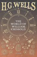 The World of William Crissold di H. G. Wells edito da Hildreth Press