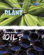 How Does a Plant Become Oil? di Linda Tagliaferro edito da Raintree