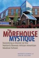 The Morehouse Mystique di Marybeth Gasman edito da Johns Hopkins University Press