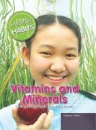 Vitamins and Minerals: Getting the Nutrients Your Body Needs di Stephanie Watson edito da Rosen Central