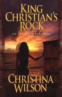 King Christian's Rock di Christina Wilson edito da iUniverse