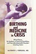 Birthing And Medicine In Crisis di M D Alfonso I Vergara edito da Iuniverse