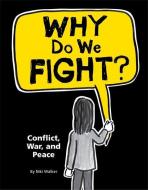 Why Do We Fight?: Conflict, War and Peace di Niki Walker edito da Hachette Children's Group