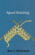 Spool Knitting di Mary A. Mccormack edito da Read Books