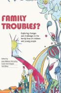 Family Troubles?: Exploring Changes and Challenges in the Family Lives of Children and Young People edito da PAPERBACKSHOP UK IMPORT
