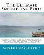 The Ultimate Snorkeling Book di Wes Burgess MD Phd edito da Createspace