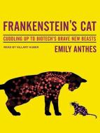 Frankenstein's Cat: Cuddling Up to Biotech's Brave New Beasts di Emily Anthes edito da Tantor Audio