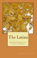 The Latina: They Have Chosen Her by the Same Path of Trust, Love, and Death di George Zamalea edito da Createspace