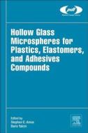 Hollow Glass Microspheres For Plastics, Elastomers, And Adhesives Compounds di Steve E. Amos, Baris Yalcin edito da William Andrew Publishing