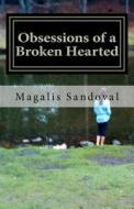 Obsessions of a Broken Hearted di Magalis Sandoval edito da Createspace