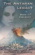 The Antaran Legacy, Book 1: For Duty di Matthew C. Plourde edito da Createspace