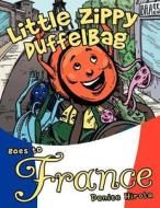 Little Zippy Duffelbag Goes to France di Denise Hirota edito da Inspiring Voices