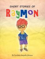 Short Stories of Raymon di Carolotta Ampadu-Johnson edito da AUTHORHOUSE