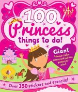 100 Princess Things to Do: Over 350 Stickers and Stencils di Parragon Books edito da PARRAGON