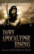 Dawn Apocalypse Rising: The Windows of Heaven di K. G. Powderly Jr edito da Createspace