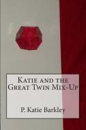 Katie and the Great Twin Mix-Up di P. Katie Barkley edito da Createspace