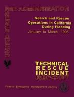 Search and Rescue Operations in California During Flooding: Technical Rescue Incident Report di Federal Emergency Management Agency, U. S. Fire Administration edito da Createspace