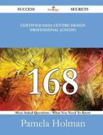 Certified Data Centre Design Professional (Cdcdp) 168 Success Secrets - 168 Most Asked Questions on Certified Data Centr di Pamela Holman edito da HEINEMANN PUB