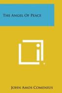 The Angel of Peace di John Amos Comenius edito da Literary Licensing, LLC