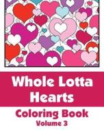 Whole Lotta Hearts Coloring Book di Various, H. R. Wallace Publishing edito da Createspace