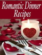 Romantic Dinner Recipes: The Ultimate Guide di Jacob Palmar edito da Createspace