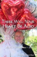 There Will Your Heart Be Also: Journal of a Parish Priest - 2004 di Fr Robert J. Kus edito da Createspace