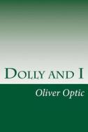 Dolly and I di Oliver Optic edito da Createspace