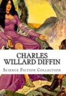 Charles Willard Diffin, Science Fiction Collection di Charles Willard Diffin edito da Createspace