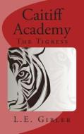Caitiff Academy: The Tigress di L. E. Gibler edito da Createspace