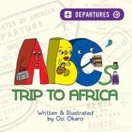 ABC's Trip to Africa di Ozi Okaro edito da Createspace