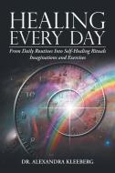 Healing Every Day di Alexandra Kleeberg edito da Balboa Press