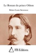 Le Roman Du Prince Othon di Robert Louis Stevenson edito da Createspace