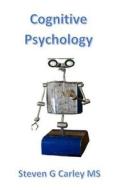 Cognitive Psychology di Steven G. Carley MS edito da Createspace