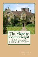 The Monday Criminologist: A Moriston House Mystery di Jennifer a. Girardin edito da Createspace