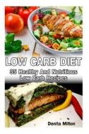 Low Carb Diet: 35 Healthy and Nutritious Low Carb Recipes: (Slow Cooker Recipes for Easy Meals, Slow Cooker Chicken Recipes, Slow Coo di Denita Milton edito da Createspace