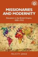 Missionaries And Modernity di Felicity Jensz edito da Manchester University Press