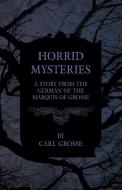 Horrid Mysteries - A Story from the German of the Marquis of Grosse di Carl Grosse edito da Read & Co. Books